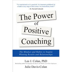 The Power of Positive Coaching: The Mindset and Habits to Inspire Winning Results and Relationships