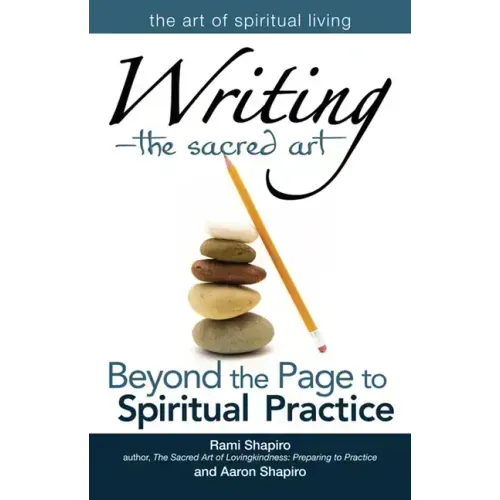 Writing--The Sacred Art: Beyond the Page to Spiritual Practice