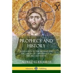 Prophecy and History: In Relation to the Messiah and the Origin of Christianity in the Old Testament
