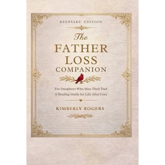 The Father Loss Companion: For Daughters Who Miss Their Dad; A Healing Guide for Life After Loss