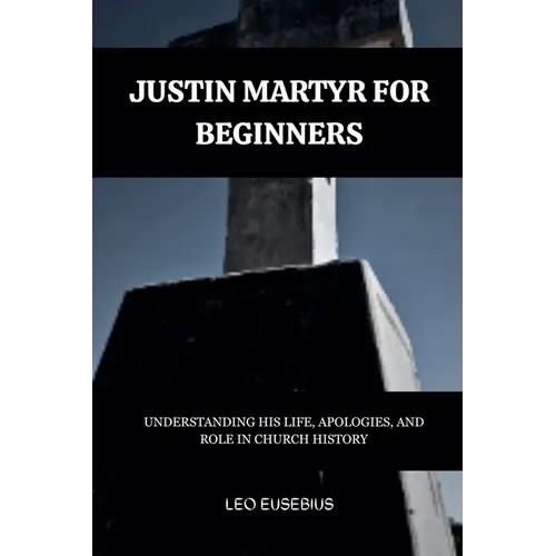 Justin Martyr for Beginners