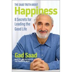 The Saad Truth about Happiness: 8 Secrets for Leading the Good Life