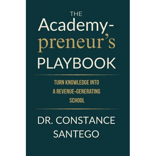 The Academypreneur's Playbook: Turn Knowledge into a Revenue Generating School