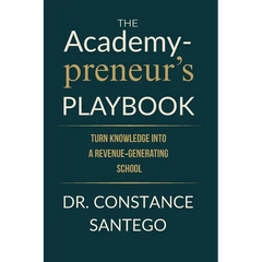 The Academypreneur's Playbook: Turn Knowledge into a Revenue Generating School