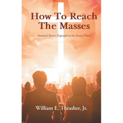 How to Reach the Masses: Seasoned Pastors Expound on the Seven Pillars
