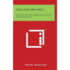 Time And Free Will: An Essay On The Immediate Data Of Consciousness