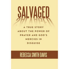 Salvaged: A True Story About the Power of Prayer and God's Mercies in Disguise