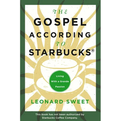 The Gospel According to Starbucks: Living with a Grande Passion