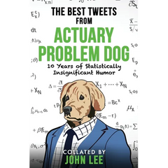 The Best Tweets from Actuary Problem Dog: 10 Years of Statistically Insignificant Humor