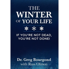 The Winter of Your Life: If You're Not Dead, You're Not Done!
