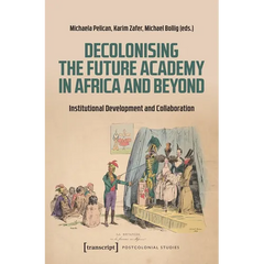 Decolonising the Future Academy in Africa and Beyond: Institutional Development and Collaboration