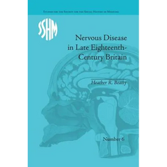 Nervous Disease in Late Eighteenth-Century Britain: The Reality of a Fashionable Disorder