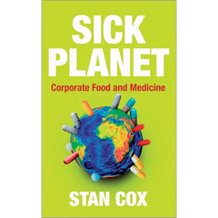 Sick Planet: Corporate Food and Medicine: Corporate Food and Medicine