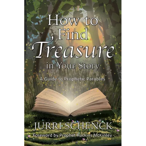 How to Find Treasure in Your Story: A Guide to Prophetic Parables