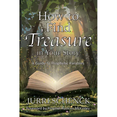 How to Find Treasure in Your Story: A Guide to Prophetic Parables