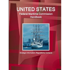 US Federal Maritime Commission Handbook - Strategic Information, Regulations, Contacts