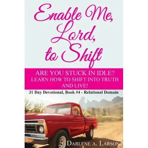 Enable Me, Lord, to Shift: Are you stuck in idle? Learn how to shift into Truth and live! Relational Domain