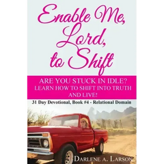 Enable Me, Lord, to Shift: Are you stuck in idle? Learn how to shift into Truth and live! Relational Domain