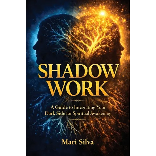 Shadow Work: A Guide to Integrating Your Dark Side for Spiritual Awakening