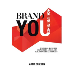 Brand You Economics: Timeless, Tangible Principles and Tools to Build Your Brand Legacy