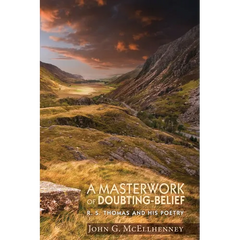 A Masterwork of Doubting-Belief: R. S. Thomas and His Poetry