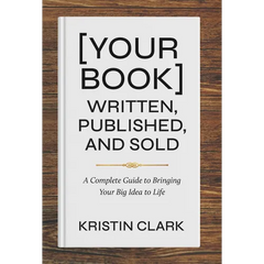 [Your Book] Written, Published, and Sold: A Complete Guide to Bringing Your Big Idea to Life