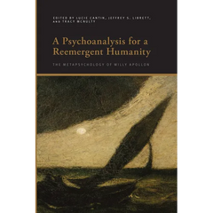 A Psychoanalysis for a Reemergent Humanity: The Metapsychology of Willy Apollon