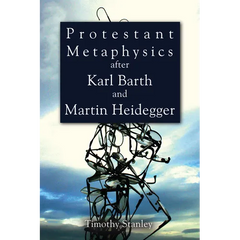 Protestant Metaphysics after Karl Barth and Martin Heidegger