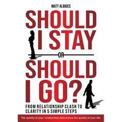 Should I stay or should I go?: From Relationship CLASH to Clarity in 5 Simple Steps