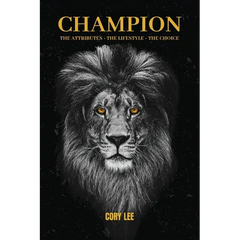 Champion: The Attributes, The Lifestyle, The Choice