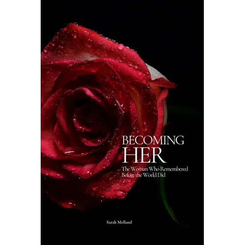 Becoming Her: The Woman Who Remembered Before the World Did
