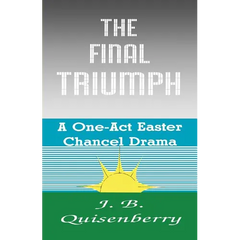 The Final Triumph: A One-Act Easter Chancel Drama