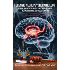 Forensic Neuropsychopathology: Clinical and Medical Insights into Brain-Behavior, Mental Disorders, and the Legal System Vol. 1