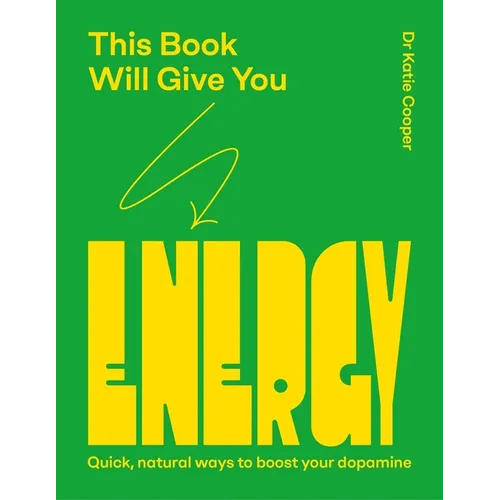 This Book Will Give You Energy: How to Boost Your Dopamine Every Day