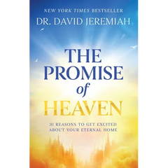The Promise of Heaven: 31 Reasons to Get Excited about Your Eternal Home