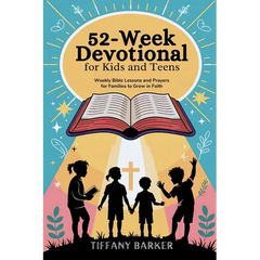 52-Week Devotional for Kids and Teens: Weekly Bible Lessons and Prayers for Families to Grow in Faith