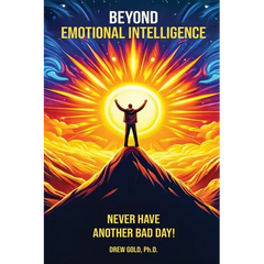 Beyond Emotional Intelligence: Never Have Another Bad Day!