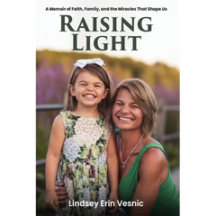 Raising Light: A Memoir of Faith, Family, and the Miracles That Shape Us