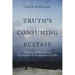 Truth's Consuming Ecstasy: Literary and Philosophical Investigations of the Apocalypse of John