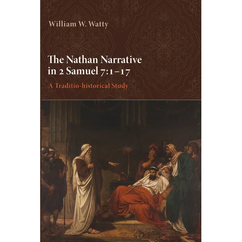 The Nathan Narrative in 2 Samuel 7:1-17: A Traditio-Historical Study