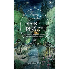 Poems from the Secret Place: Selections to Honor the Wonder of Life's Times and Seasons