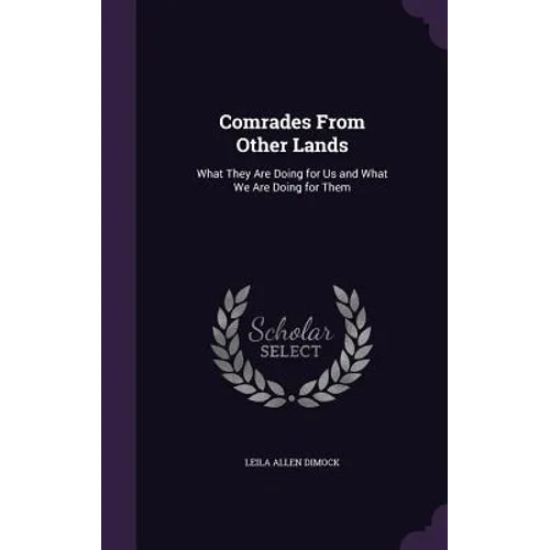 Comrades From Other Lands: What They Are Doing for Us and What We Are Doing for Them