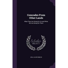 Comrades From Other Lands: What They Are Doing for Us and What We Are Doing for Them