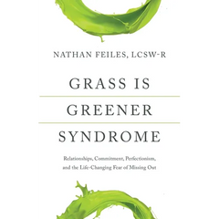 Grass Is Greener Syndrome: Relationships, Commitment, Perfectionism, and the Life-Changing Fear of Missing Out