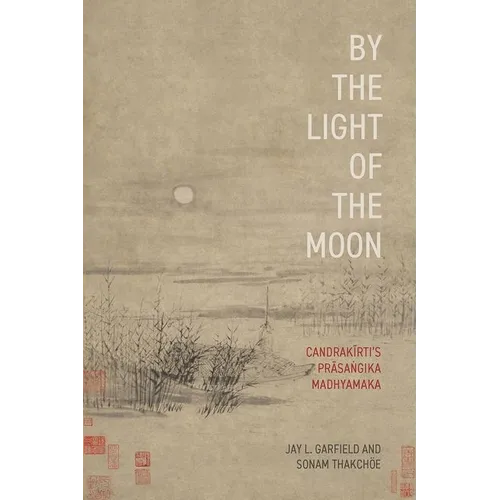 By the Light of the Moon: Candrakīrti's Prāsaṅgika Madhyamaka