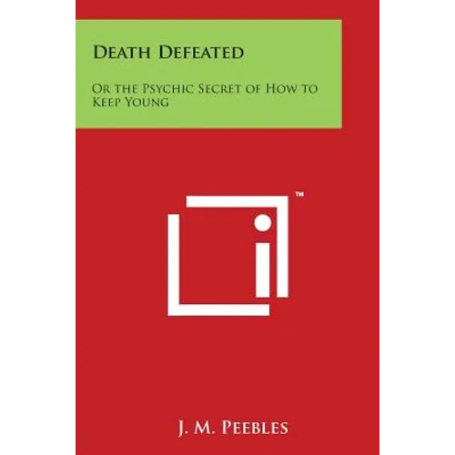 Death Defeated: Or the Psychic Secret of How to Keep Young