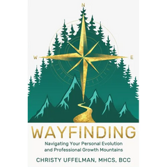 Wayfinding: Navigating Your Personal Evolution and Professional Growth Mountains