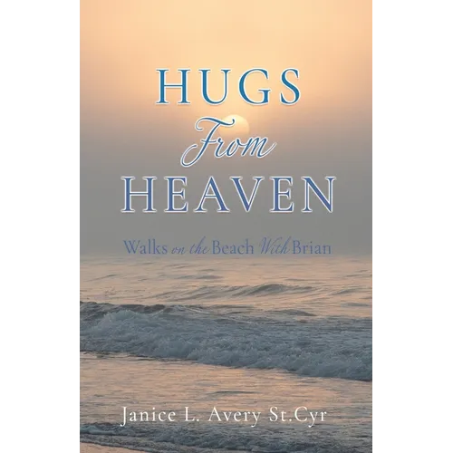 Hugs from Heaven: Walks on the Beach With Brian