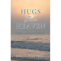Hugs from Heaven: Walks on the Beach With Brian