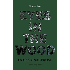 Eyes in the Wood: Occasional Prose